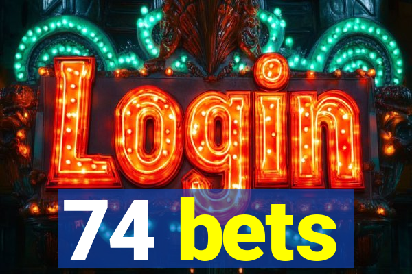 74 bets